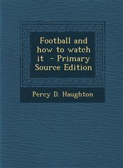 Football and How to Watch It - Primary Source Edition,1287842615,9781287842613