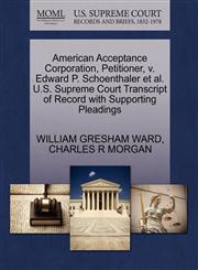 American Acceptance Corporation, Petitioner, v. Edward P. Schoenthaler et al. U.S. Supreme Court Transcript of Record with Supporting Pleadings,1270505610,9781270505617
