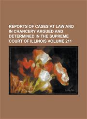Reports of Cases at Law and in Chancery Argued and Determined in the Supreme Court of Illinois Volume 211,1153420627,9781153420624
