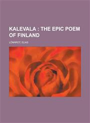 Kalevala; The Epic Poem of Finland Volume 01,115363385X,9781153633857