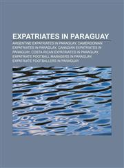 Expatriates in Paraguay Argentine expatriates in Paraguay, Cameroonian expatriates in Paraguay, Canadian expatriates in Paraguay,1157986994,9781157986997