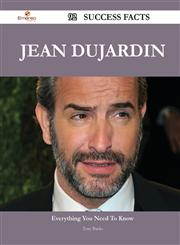 Jean Dujardin 92 Success Facts - Everything You Need to Know about Jean Dujardin,148856728X,9781488567285