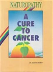 Naturopathy : A Cure to Cancer,8186880305,9788186880302