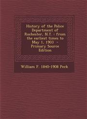 History of the Police Department of Rochester, N.Y. From the Earliest Times to May 1, 1903 - Primary Source Edition,1293748838,9781293748831