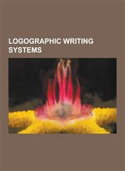 Logographic Writing Systems Bird-Worm Seal Script, Chu Nom, Clerical Script, Cursive Script (East Asia), Debate on Traditional and Simplified Chin,1230576932,9781230576930