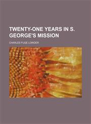 Twenty-One Years in S. George's Mission,1150526637,9781150526633