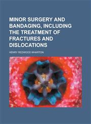 Minor Surgery and Bandaging, Including the Treatment of Fractures and Dislocations,1152787098,9781152787094