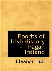Eporhs of Jrish History - I Pagan Ireland,1110701853,9781110701858