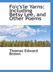 Fo'c's'le Yarns Including Betsy Lee, and Other Poems,1115895249,9781115895248
