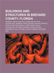 Buildings and structures in Brevard County, Florida Kennedy Space Center, Florida Institute of Technology,1156115132,9781156115138