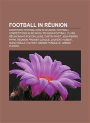 Football in Réunion Expatriate footballers in Réunion, Football competitions in Réunion, Réunion football clubs, Réunionnais footballers,1157834337,9781157834335