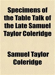 Specimens of the Table Talk of the Late Samuel Taylor Coleridge,1154962814,9781154962819