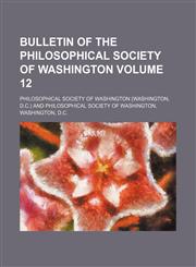 Bulletin of the Philosophical Society of Washington Volume 12,1130524566,9781130524567
