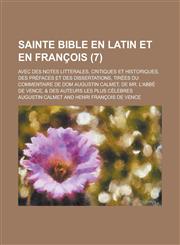 Sainte Bible En Latin Et En Francois; Avec Des Notes Litterales, Critiques Et Historiques, Des Prefaces Et Des Dissertations, Tirees Du Commentaire de,1153551950,9781153551953