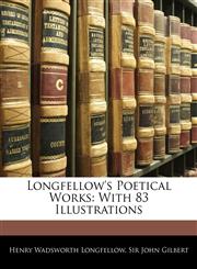 Longfellow's Poetical Works With 83 Illustrations,1145515320,9781145515321