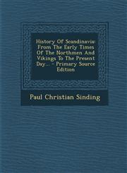 History Of Scandinavia From The Early Times Of The Northmen And Vikings To The Present Day... - Primary Source Edition,1295106418,9781295106417