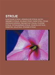 Stroje Elektrické stroje, Jednoduché stroje, Mlýny, Obráběcí stroje, Ovládací prvky, Parní stroj, Pevná dopravní zařízení, Pneumatický pohon,1233408585,9781233408580