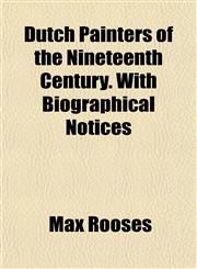 Dutch Painters of the Nineteenth Century. With Biographical Notices,1151838225,9781151838223