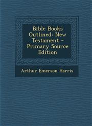 Bible Books Outlined New Testament - Primary Source Edition,1294722719,9781294722717