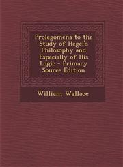 Prolegomena to the Study of Hegel's Philosophy and Especially of His Logic - Primary Source Edition,1287938663,9781287938668