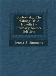 Dostoevsky The Making Of A Novelist - Primary Source Edition,1295889404,9781295889402