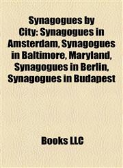 Synagogues by City Synagogues in Amsterdam, Synagogues in Baltimore, Maryland, Synagogues in Berlin, Synagogues in Budapest,1157958265,9781157958260