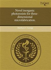Novel inorganic photoresists for three-dimensional microfabrication.,1243618779,9781243618771