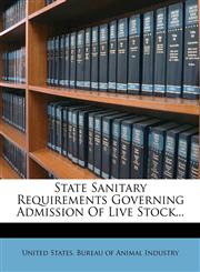 State Sanitary Requirements Governing Admission Of Live Stock...,1277982554,9781277982558