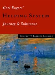 Carl Rogers' Helping System Journey & Substance,076195676X,9780761956761