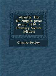 Atlantis; The Newdigate Prize Poem, 1910 - Primary Source Edition,1287807712,9781287807711