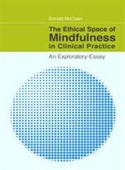 The Ethical Space of Mindfulness in Clinical Practice An Exploratory Essay,1849058504,9781849058506