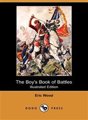 The Boy's Book of Battles (Illustrated Edition) (Dodo Press),1409938271,9781409938279