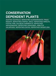 Conservation dependent plants Agathis australis, Nepenthes albomarginata, Nepenthes hispida, Nikau, Nepenthes hirsuta, Nepenthes angasanensis,1156714478,9781156714478