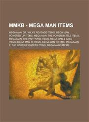 MMKB - Mega Man items Mega Man: Dr. Wily's Revenge items, Mega Man: Powered Up items, Mega Man: The Power Battle items, Mega Man: The Wily Wars items, Mega Man & Bass items, Mega Man 10 items, Mega Man 1 items, Mega Man 2: The Power Fighters items, Mega,1234772647,9781234772642