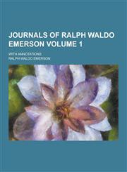Journals of Ralph Waldo Emerson; With Annotations Volume 1,1230451595,9781230451596