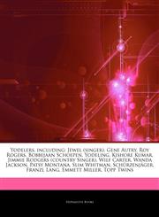 Articles On Yodelers, including Jewel (singer), Gene Autry, Roy Rogers, Bobbejaan Schoepen, Yodeling, Kishore Kumar, Jimmie Rodgers (country Singer), Wilf Carter, Wanda Jackson, Patsy Montana, Slim Whitman, SchÃ¼rzenjÃ¤ger, Franzl Lang,1243316438,9781243316431