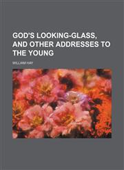 God's Looking-Glass, and Other Addresses to the Young,1151510300,9781151510303
