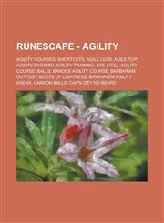 Runescape - Agility Agility Courses, Shortcuts, Agile Legs, Agile Top, Agility Pyramid, Agility Training, Ape Atoll Agility Course, Balls,,1234682028,9781234682026
