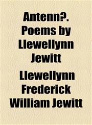 Antennæ. Poems by Llewellynn Jewitt,1154613720,9781154613728