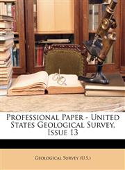 Professional Paper - United States Geological Survey, Issue 13,1147855048,9781147855043