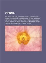 Vienna Buildings and structures in Vienna, Education in Vienna, Geography of Vienna, Healthcare in Vienna, History of Vienna,1156147174,9781156147177