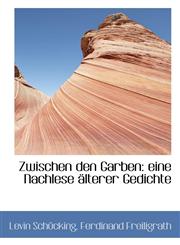 Zwischen den Garben eine Nachlese älterer Gedichte,1115834681,9781115834681