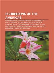 Ecoregions of the Americas Ecoregions of Central America, Ecoregions of North America, Ecoregions of South America,123329198X,9781233291984