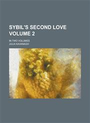 Sybil's Second Love; In Two Volumes Volume 2,1236816110,9781236816115