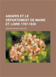 Angers Et Le Departement de Maine Et Loire 1787-1830,1153434474,9781153434478