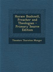 Horace Bushnell, Preacher and Theologian,1287479693,9781287479697