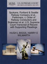 Spokane, Portland & Seattle Railway Company et al., Petitioners, v. Order of Railway Conductors and Brakemen et al. U.S. Supreme Court Transcript of Record with Supporting Pleadings,1270501844,9781270501848