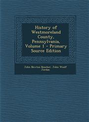 History of Westmoreland County, Pennsylvania, Volume 1 - Primary Source Edition,1295774380,9781295774388