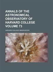Annals of the Astronomical Observatory of Harvard College Volume 73,1236920317,9781236920317