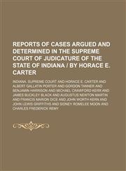 Reports of cases argued and determined in the Supreme Court of Judicature of the State of Indiana | by Horace E. Carter Volume 135,1150157356,9781150157356